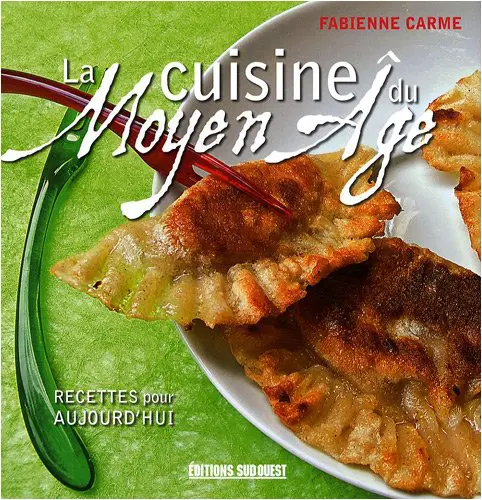 La cuisine du Moyen Age : Recettes pour aujourd'hui