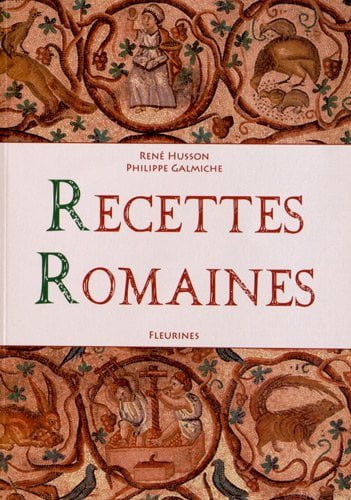 Recettes Romaines (100 recettes de la cuisine romaine antique)